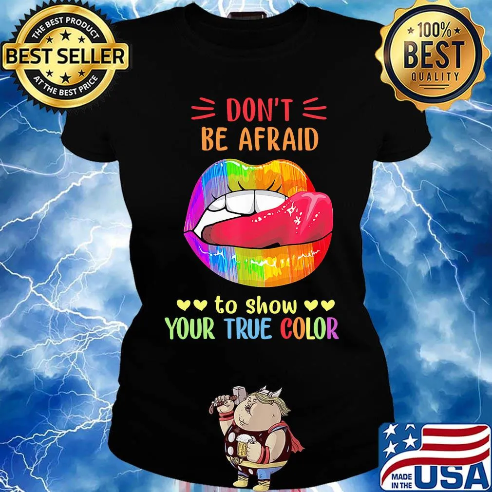 Don't Be Afraid To Show Your True Color Lips LGBT Shirt Ladies tee