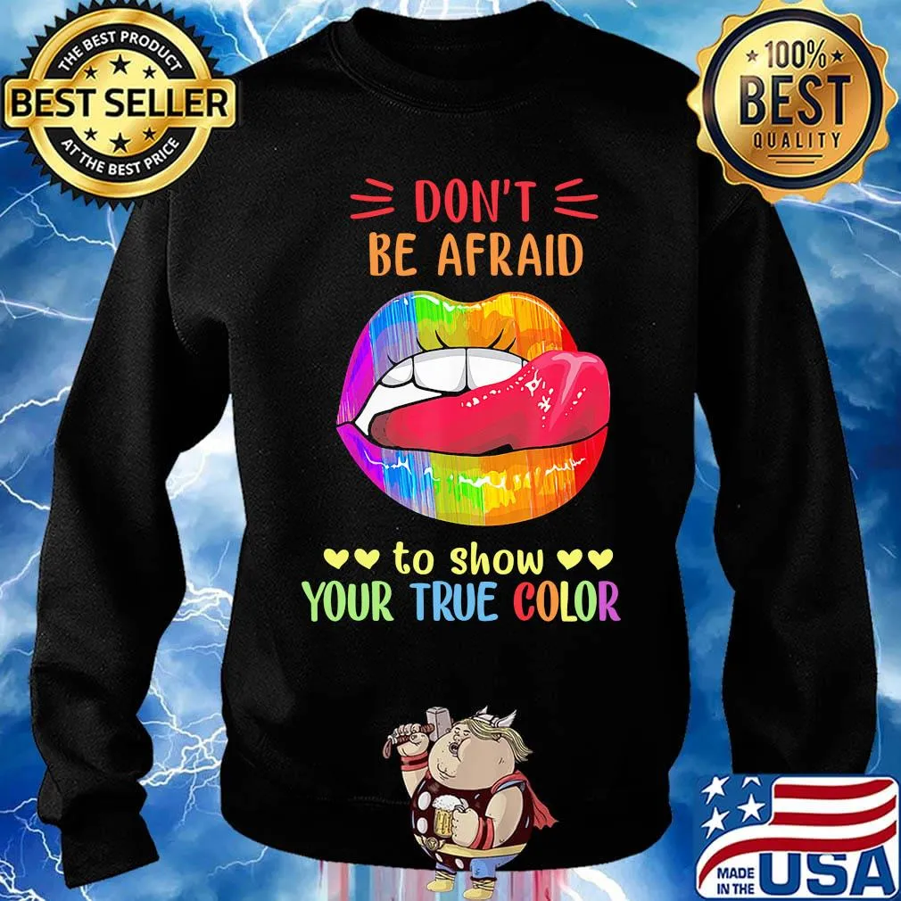 Don't Be Afraid To Show Your True Color Lips LGBT Shirt Sweater