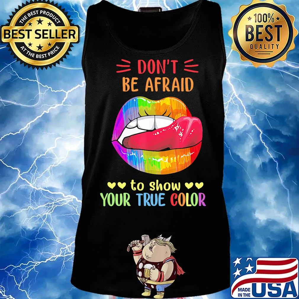 Don't Be Afraid To Show Your True Color Lips LGBT Shirt Tank top