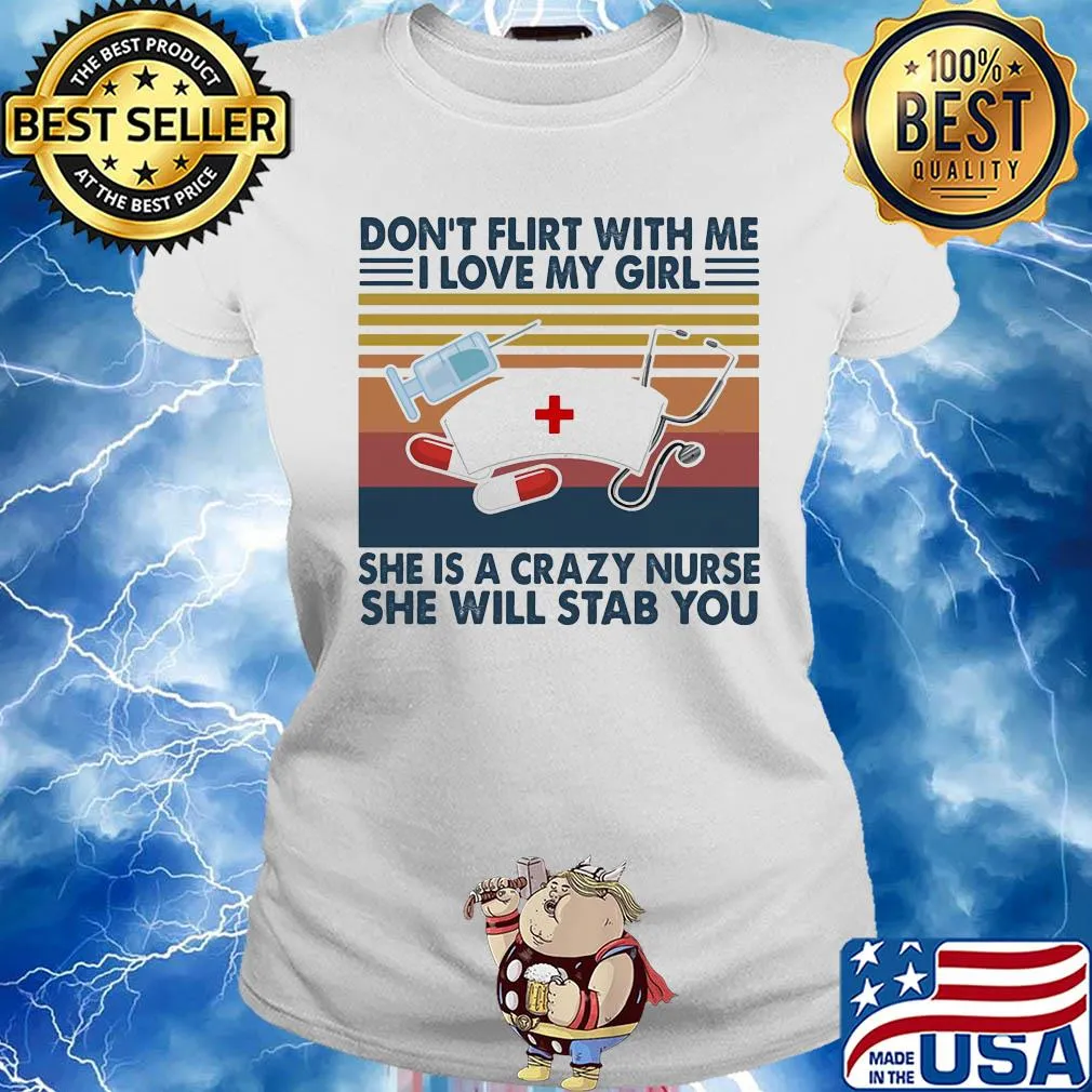 Don't flirt with me I love my girl she is crazy nurse she will stab you vintage s Ladies tee