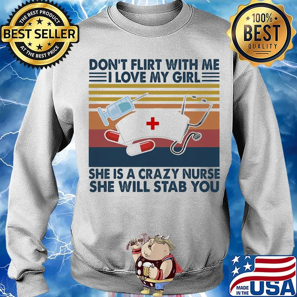Don't flirt with me I love my girl she is crazy nurse she will stab you vintage s Sweater