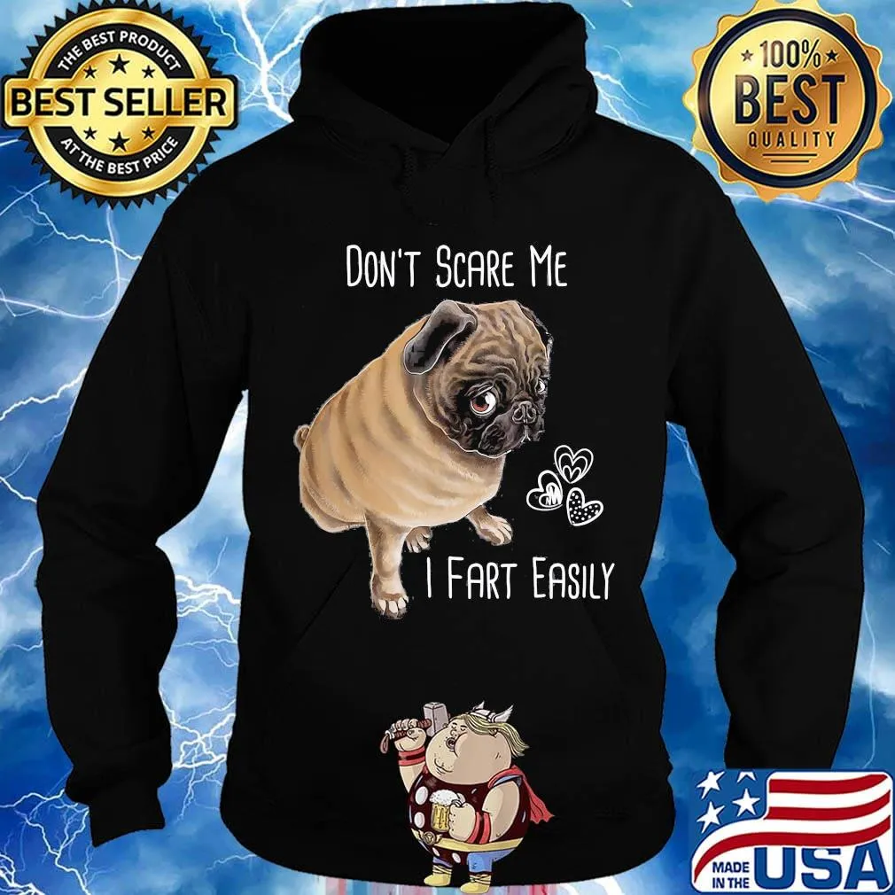 Don't Scare Me I Fart Easily Pug Dog Hear Shirt Hoodie