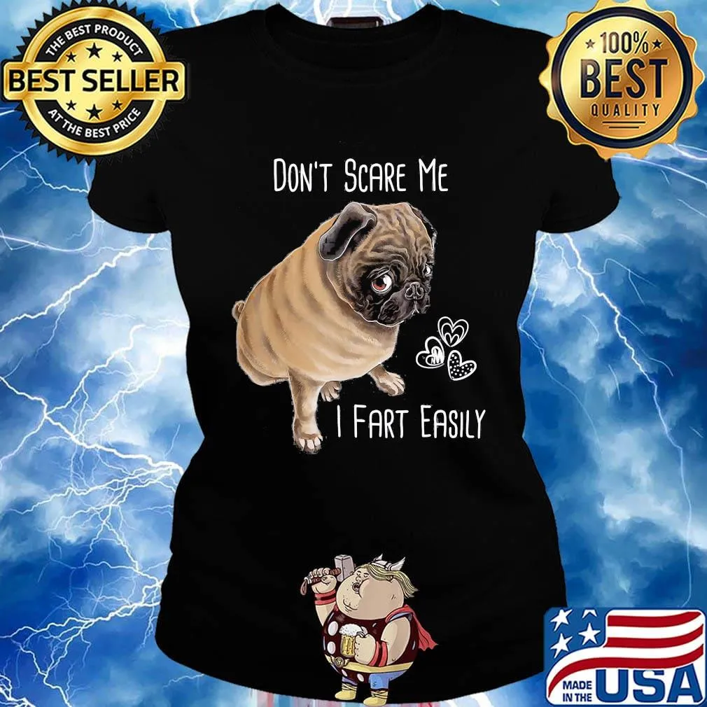 Don't Scare Me I Fart Easily Pug Dog Hear Shirt Ladies tee