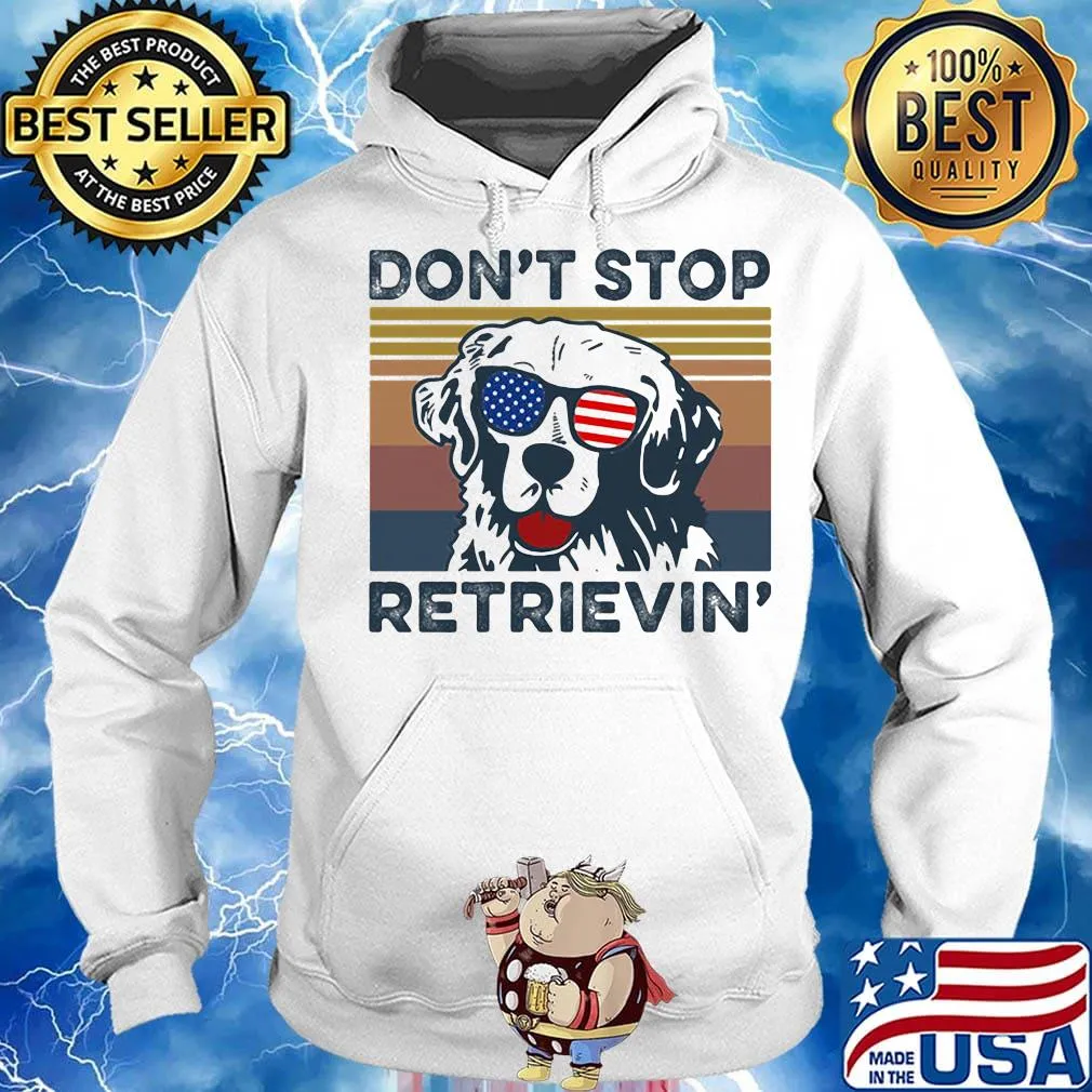 Don't Stop Retrievin' Dog Golden Vintage Retro Independence Day Shirt Hoodie