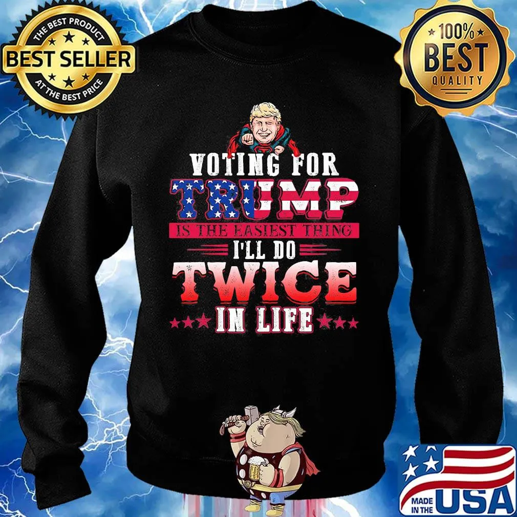 Donald trump voting for trump is the easiest thing i'll do twice in life stars s Sweater