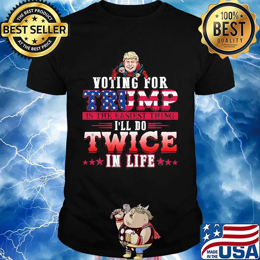 Donald trump voting for trump is the easiest thing i'll do twice in life stars shirt