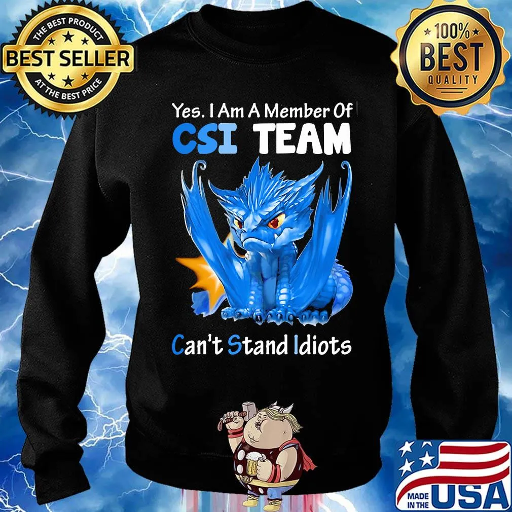 Dragon yes I am a member of csi team can't stand idiots s Sweater