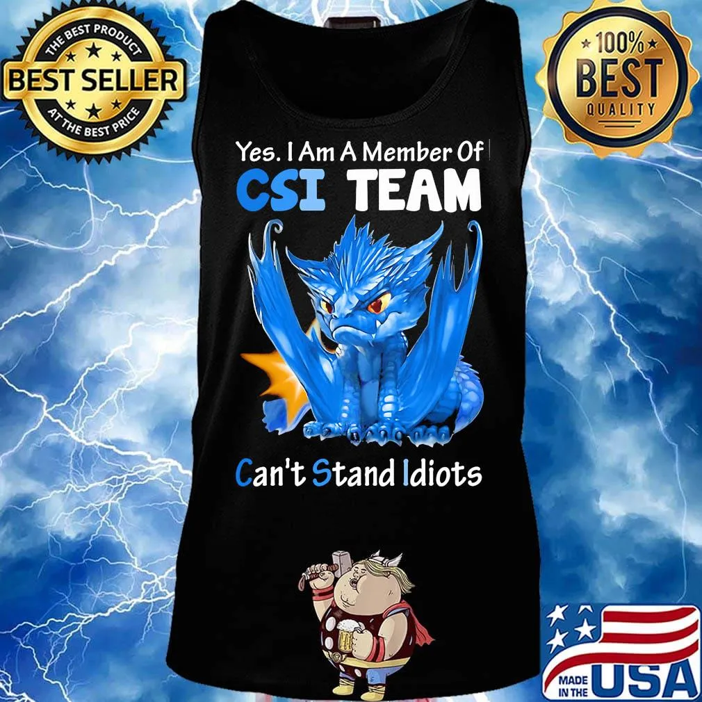 Dragon yes I am a member of csi team can't stand idiots s Tank top