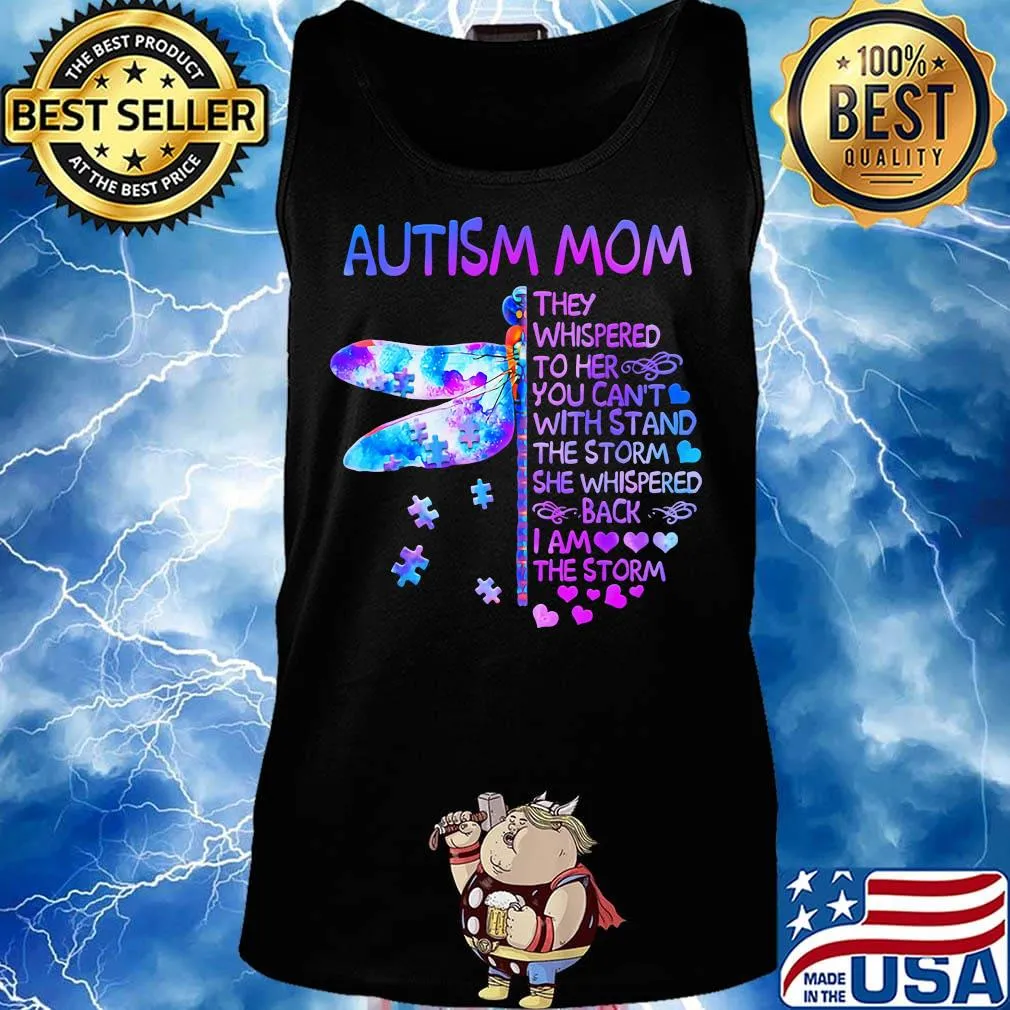 Dragonfly autism mom they whispered to her you can't with stand the storm she whispered back i am the storm hearts s Tank top
