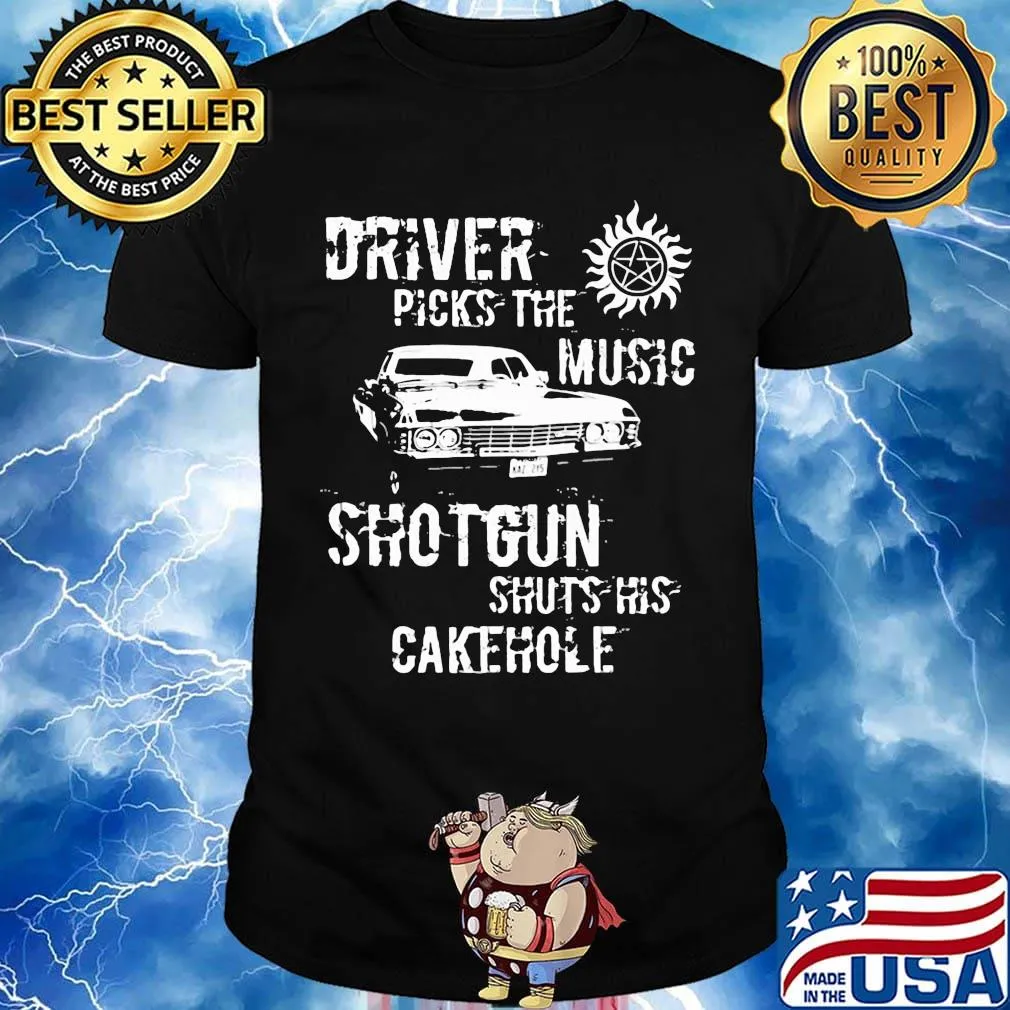 Driver picks the music shotgun shuts his cakehole sun shirt