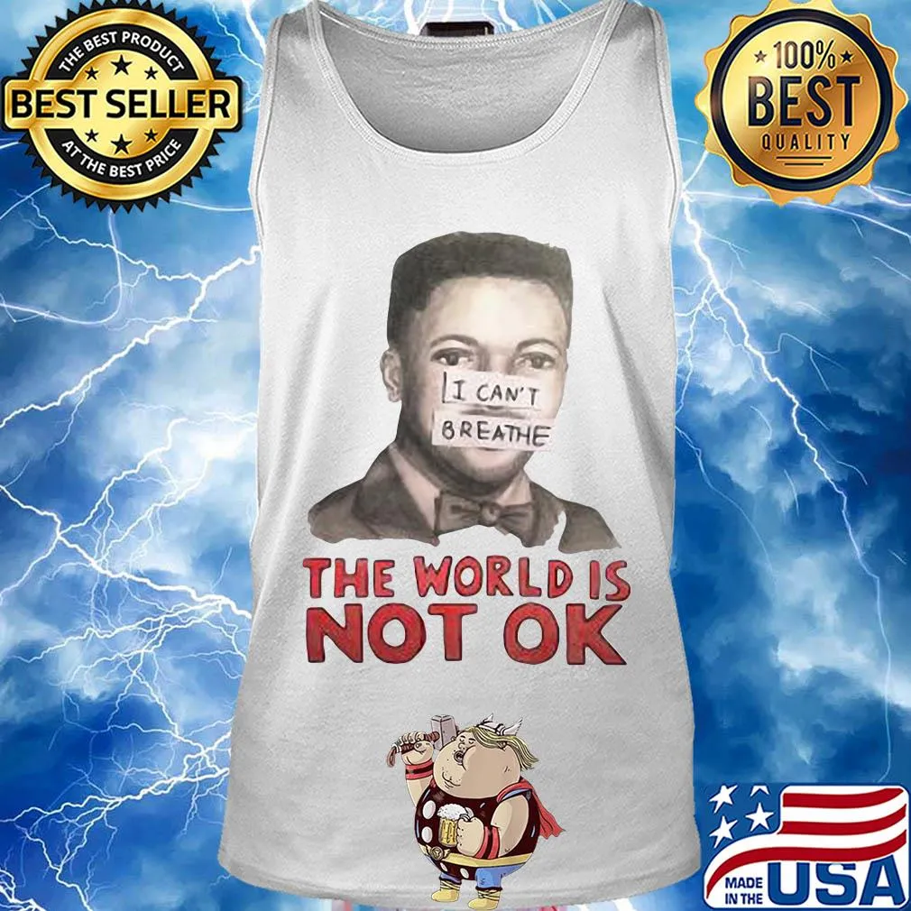Eric garner I can't breathe the world is not ok art s Tank top