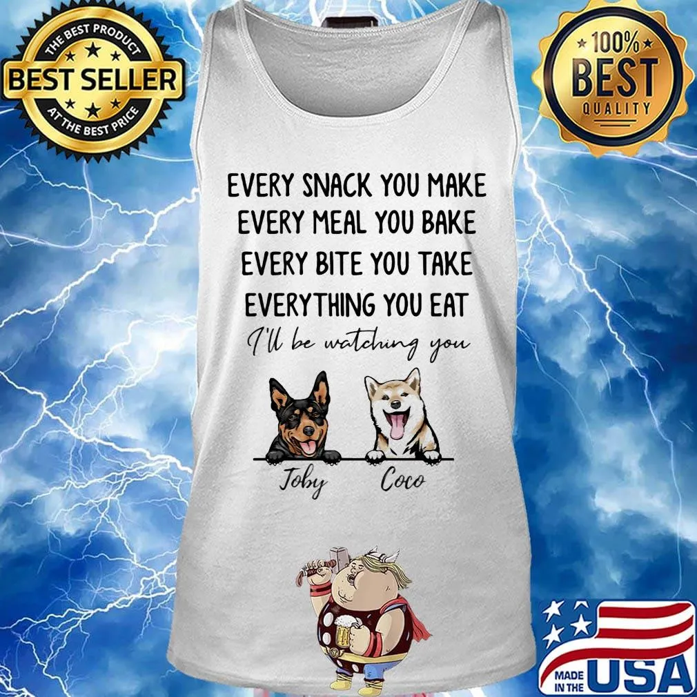Every snack you make meal you bake bite you take thing you eat I'll be watching you Joby Coco dog s Tank top
