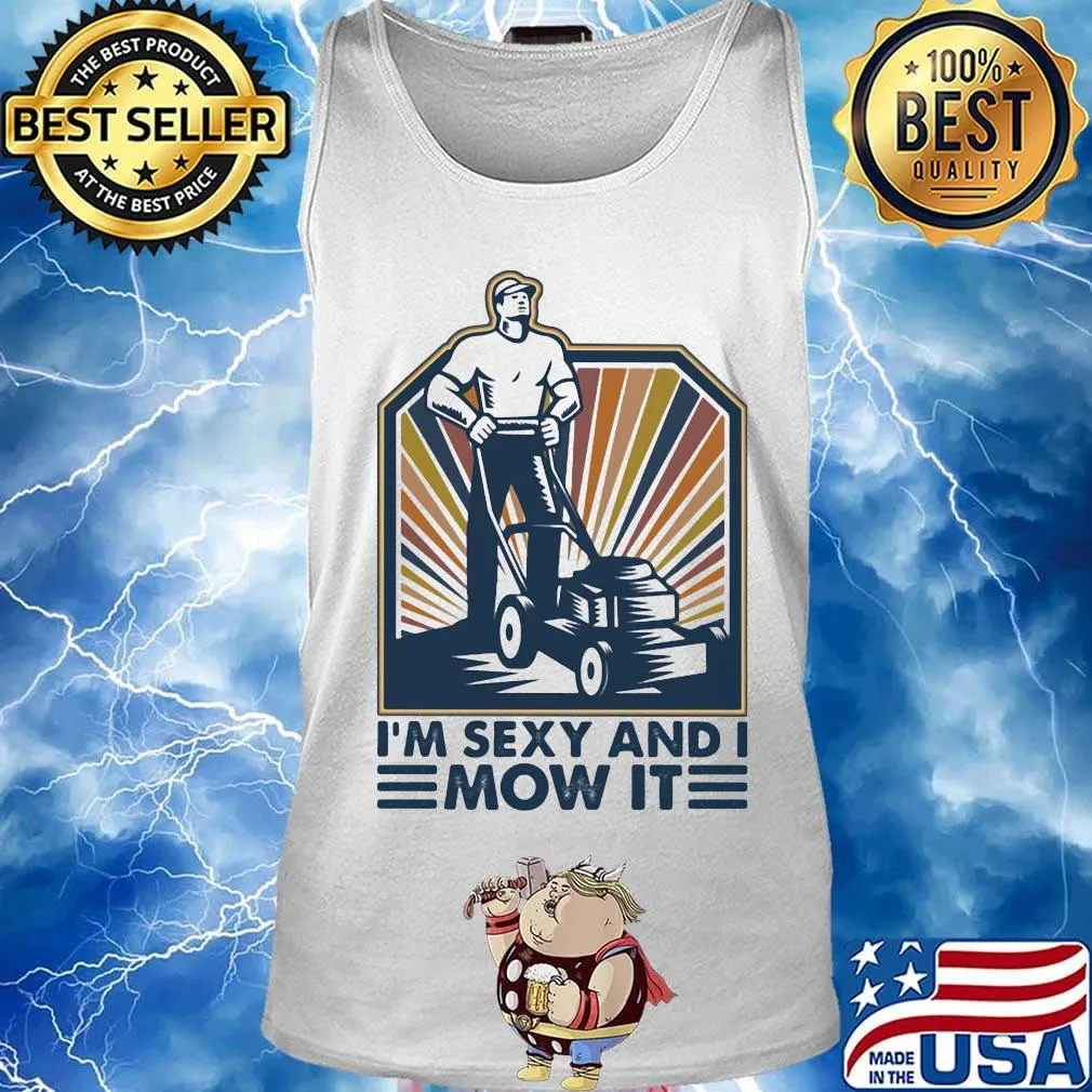 Farmer i'm sexy and i mow it s Tank top