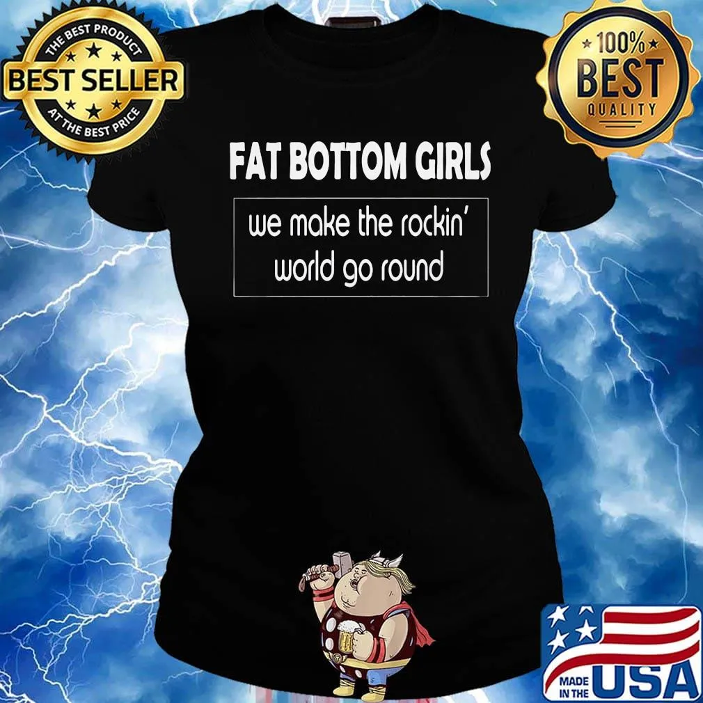 Fat Bottom Girls We Make the Rockin' Wold Go Round Shirt Ladies tee