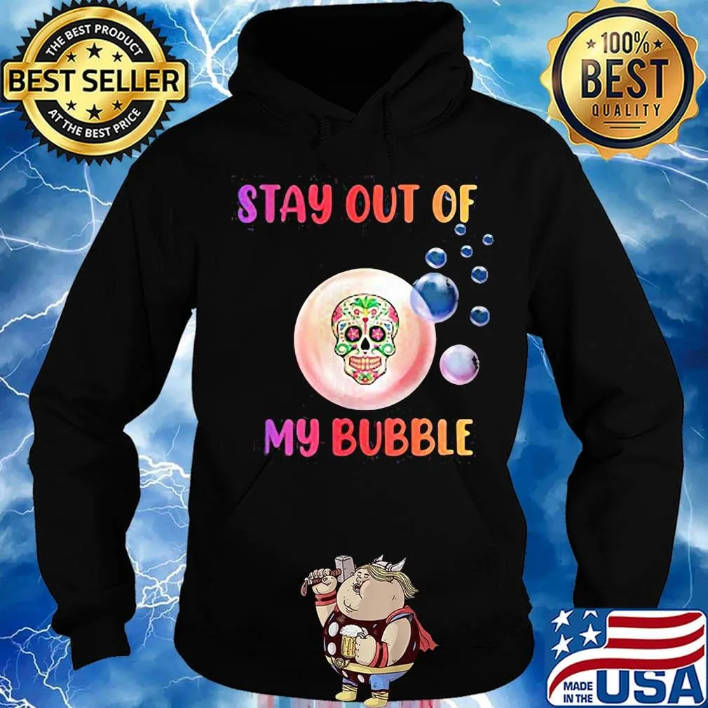 Festival of death skull stay out of my bubble s Hoodie
