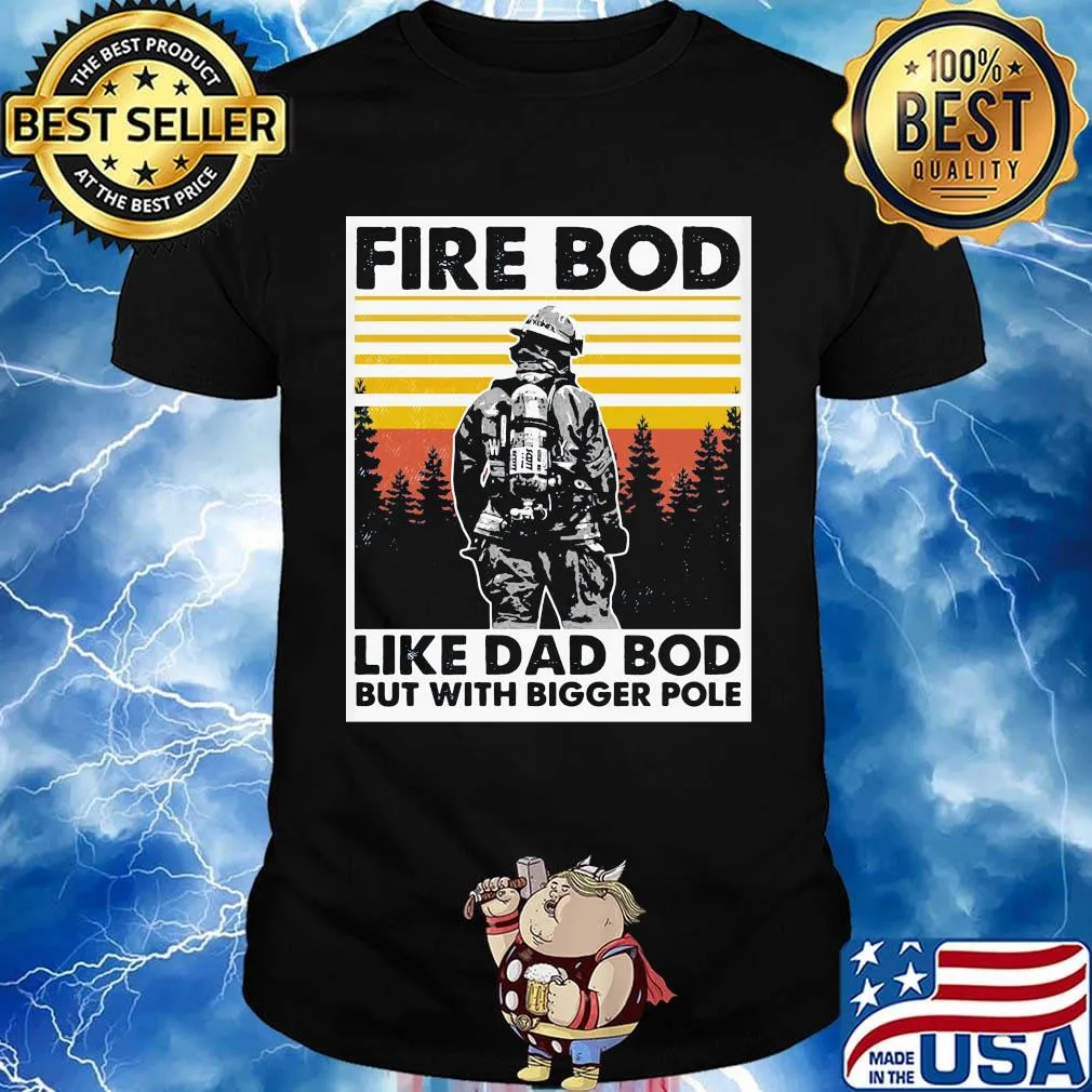 Fire bod like dad bod but with bigger pole vintage retro shirt