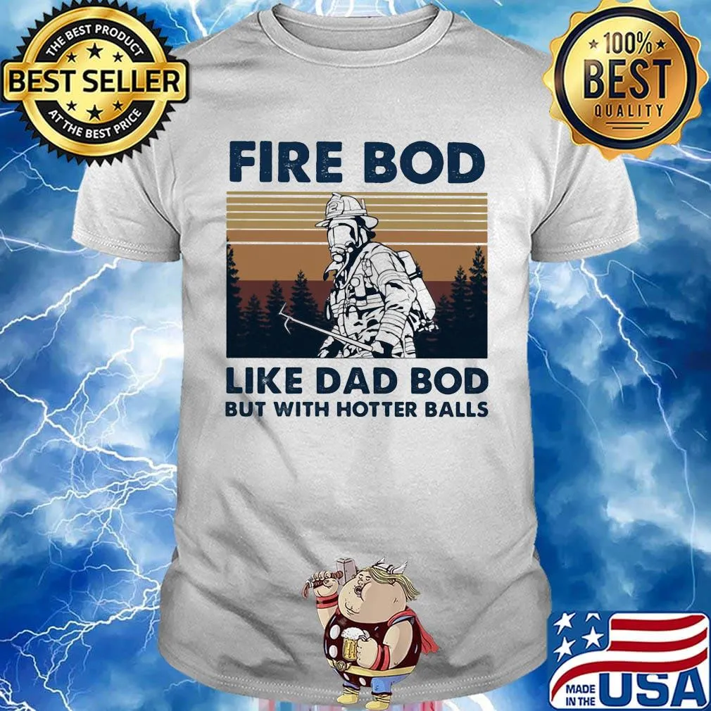 Firefighter fire bod like dad but with hotters balls happy father's day vintage retro shirt