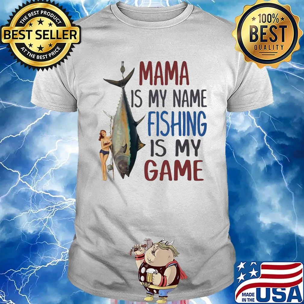 Fish mama is my name fishing is my game shirt