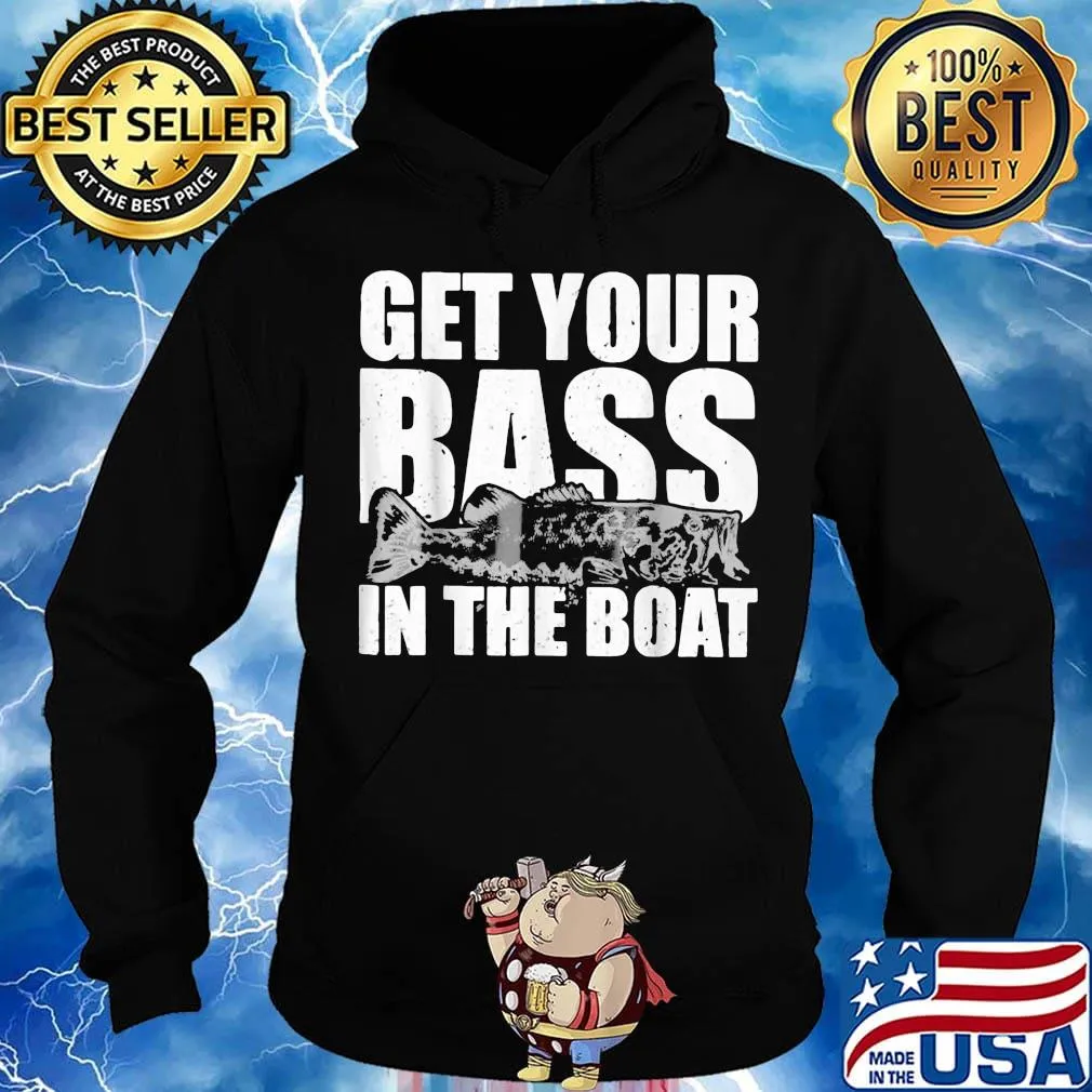 Fishing get your bass in the boat s Hoodie