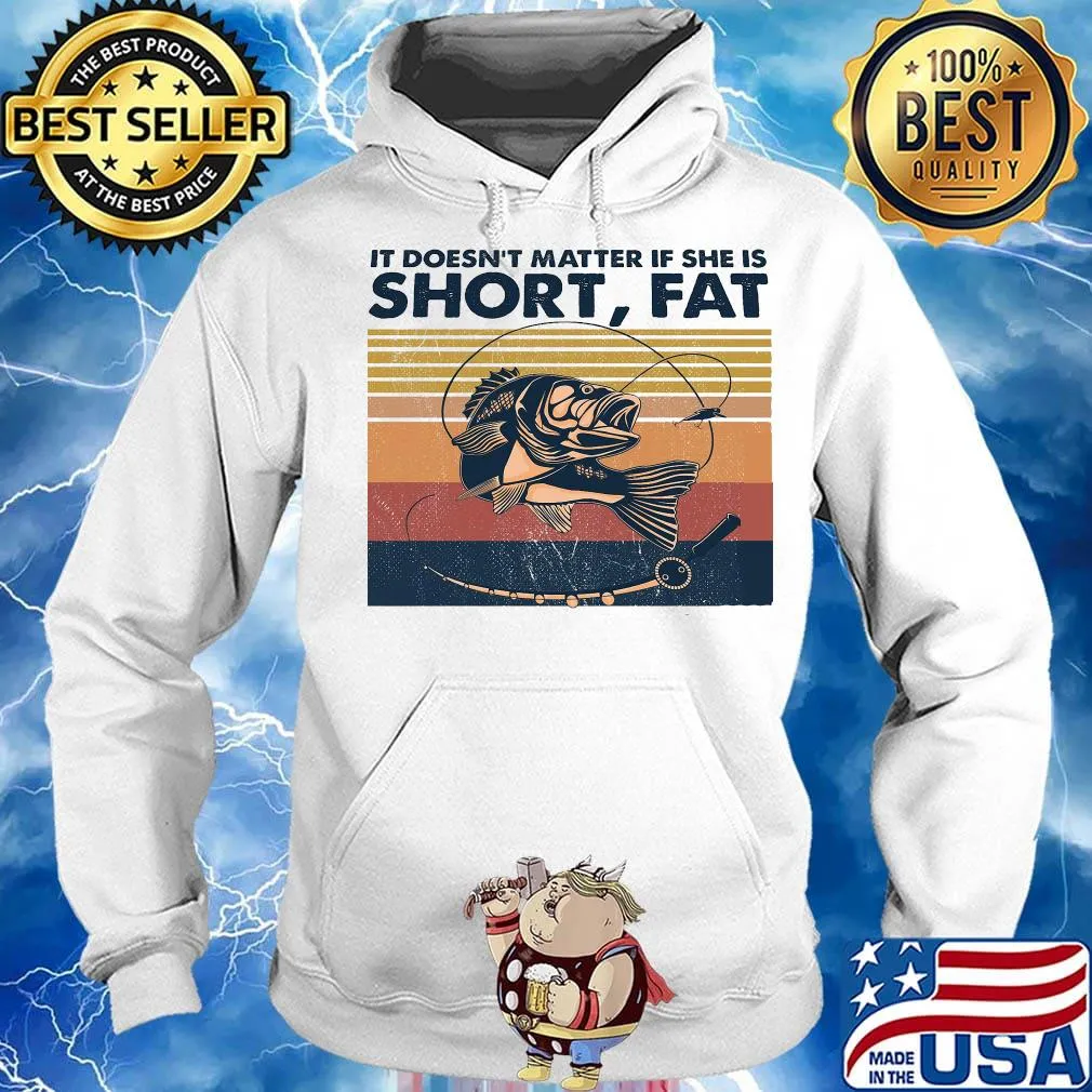Fishing it doesn't matter if she is short fat vintage retro s Hoodie