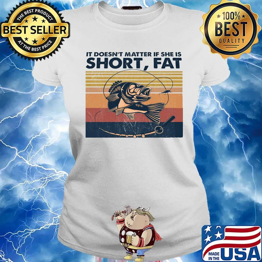 Fishing it doesn't matter if she is short fat vintage retro s Ladies tee