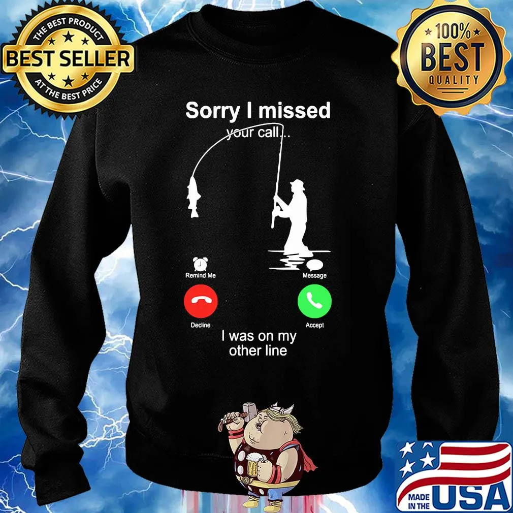 Fishing sorry I missed your call I was on the other s Sweater