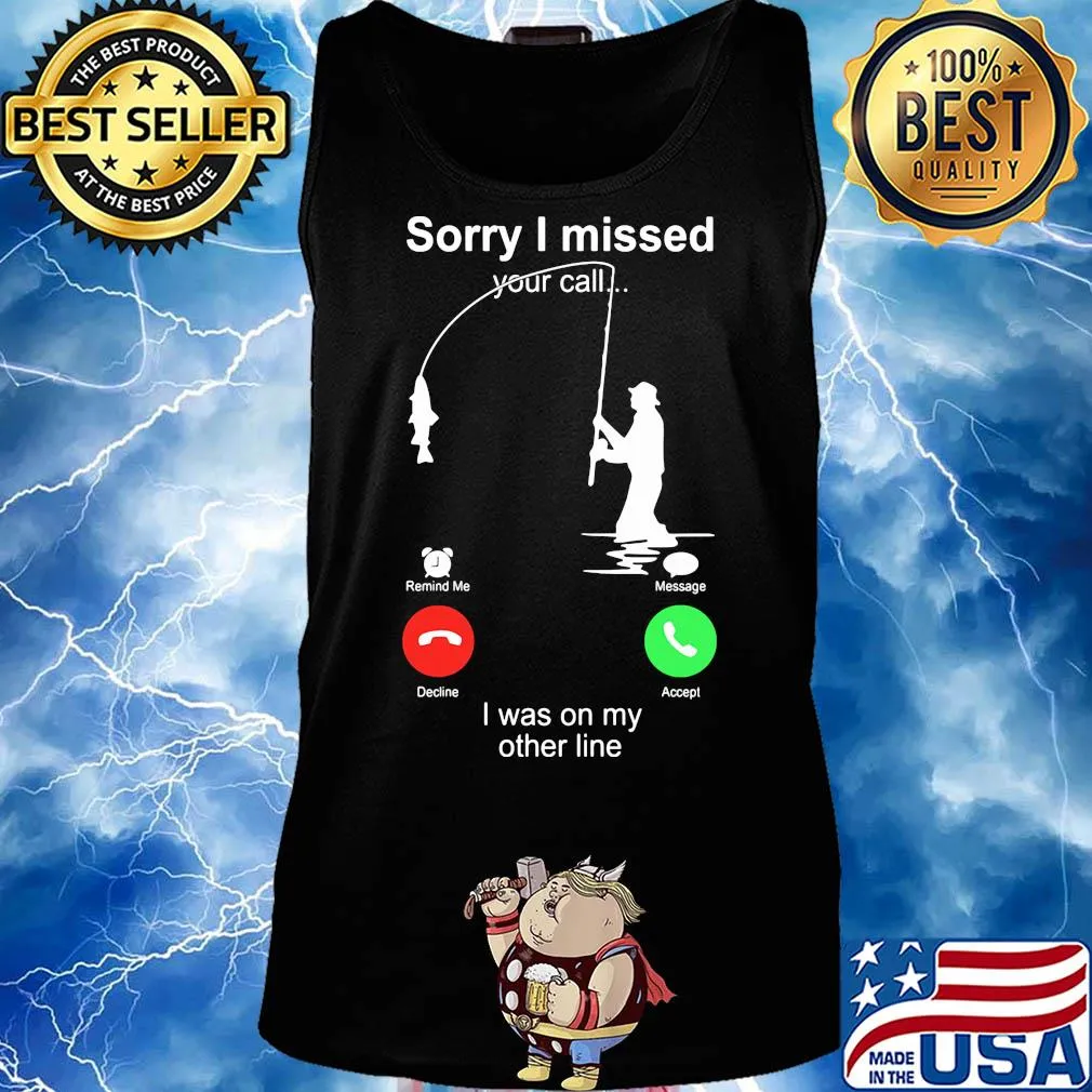 Fishing sorry I missed your call I was on the other s Tank top