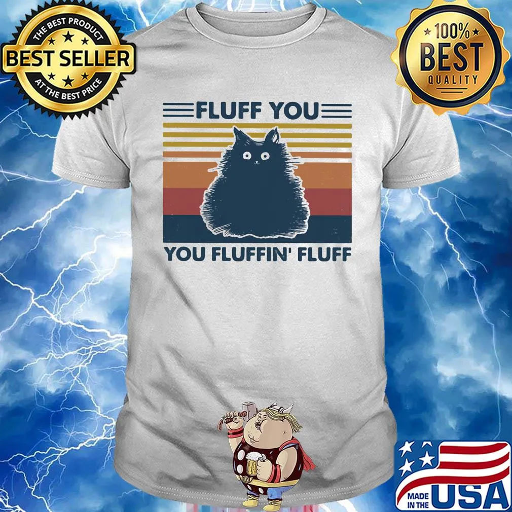 Fluff you you fluffin' fluff cat vintage retro shirt