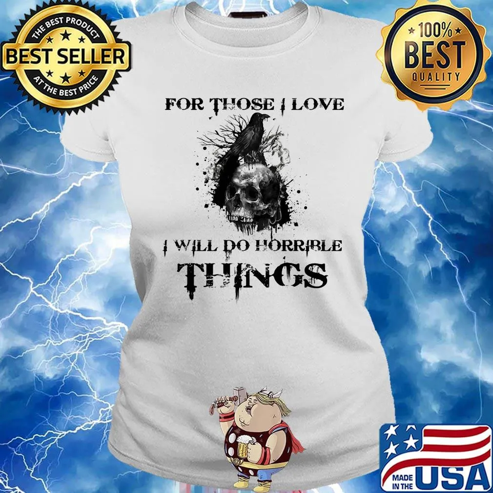 For Those I Love I Will Do Horrible Things Raven Skull Shirt Ladies tee