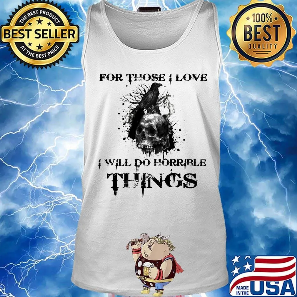 For Those I Love I Will Do Horrible Things Raven Skull Shirt Tank top