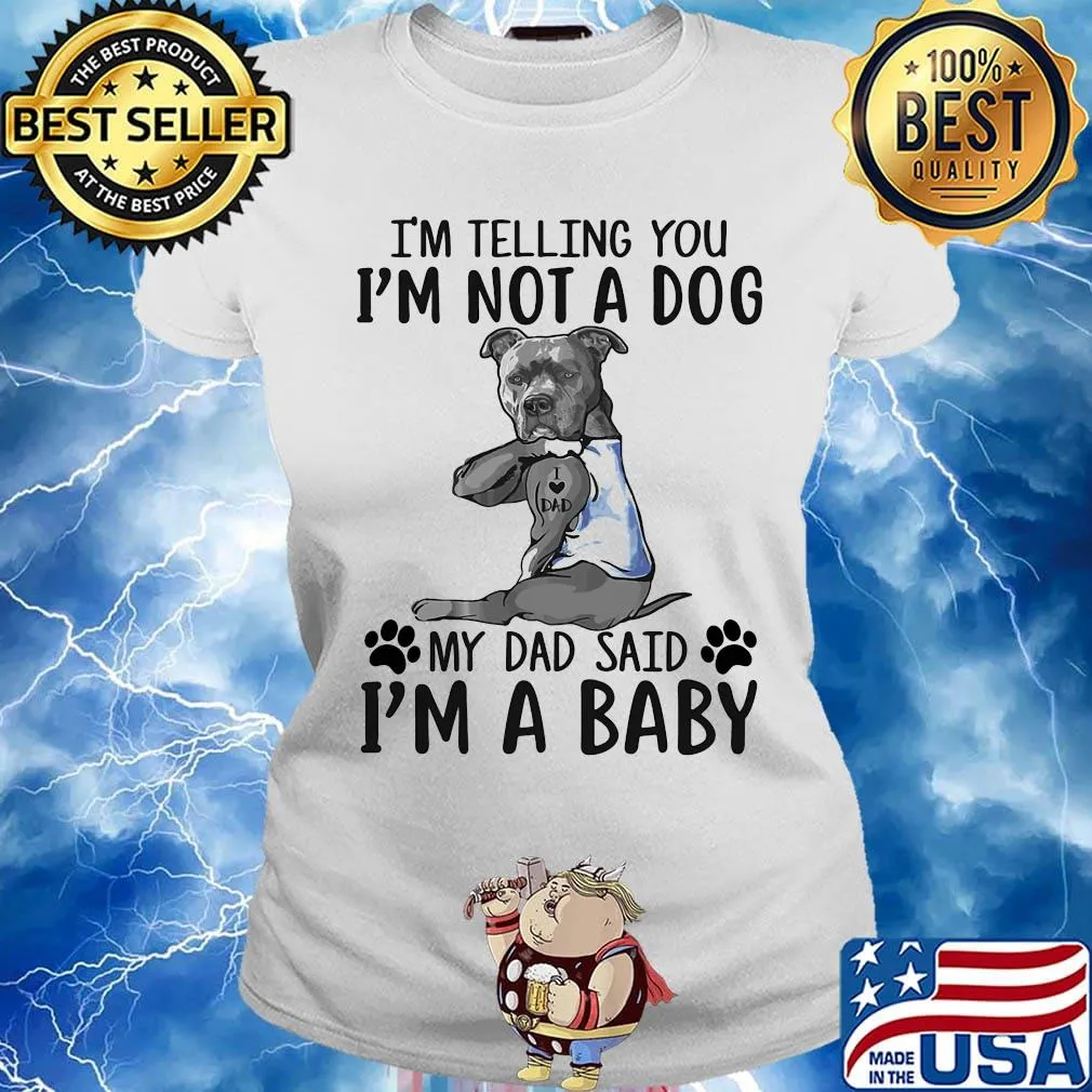French bulldog i'm telling you i'm not a dog my dad said i'm a baby s Ladies tee