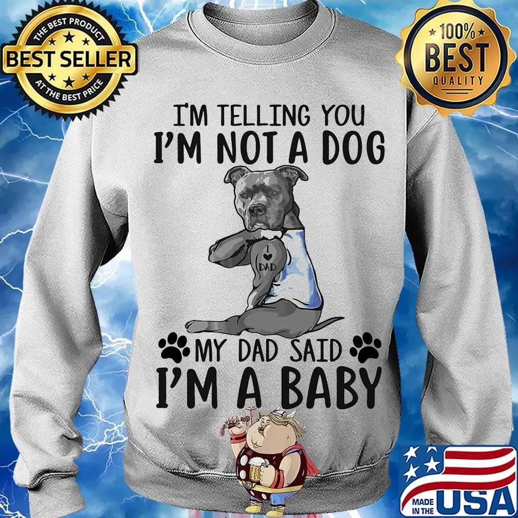 French bulldog i'm telling you i'm not a dog my dad said i'm a baby s Sweater