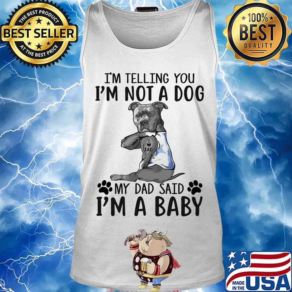 French bulldog i'm telling you i'm not a dog my dad said i'm a baby s Tank top