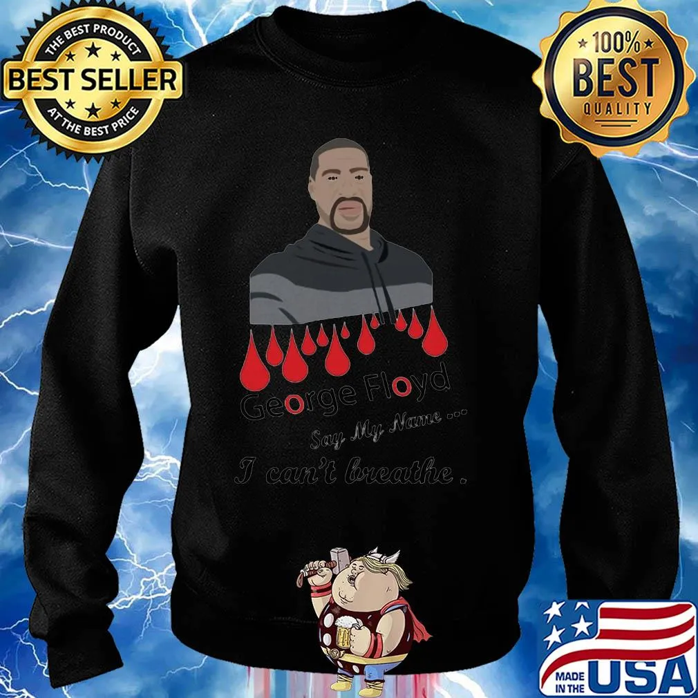 George floyd say my name I can't breathe s Sweater
