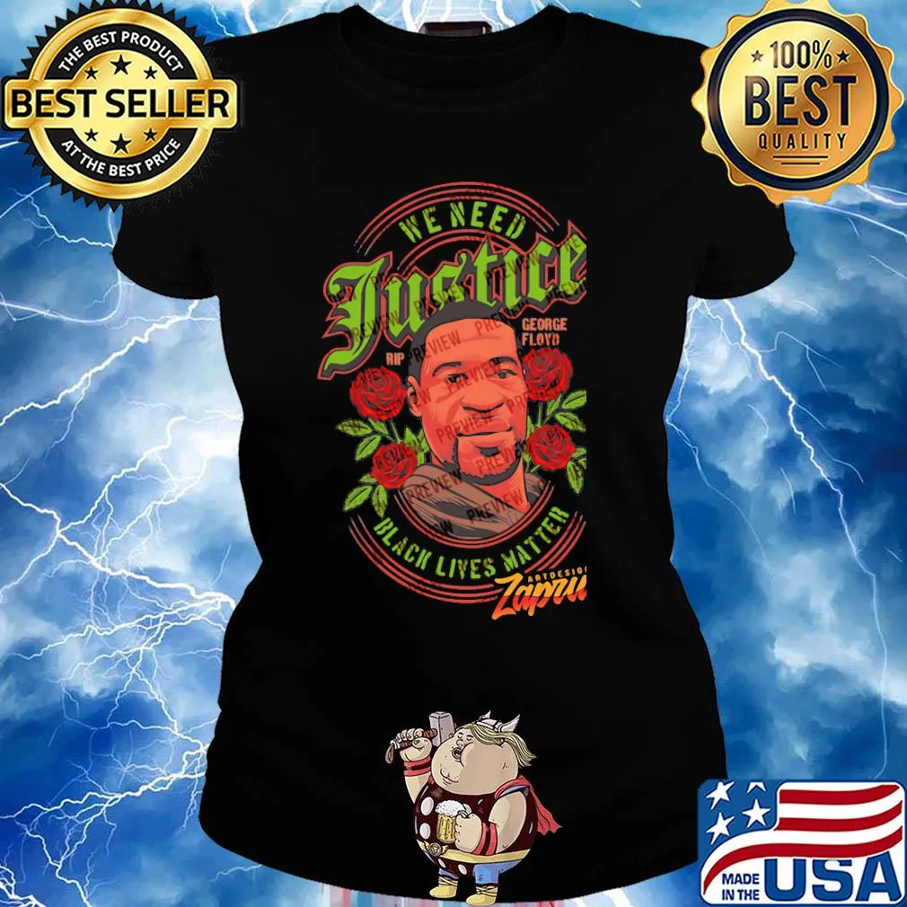 George floyd we need justice black lives matter rose s Ladies tee