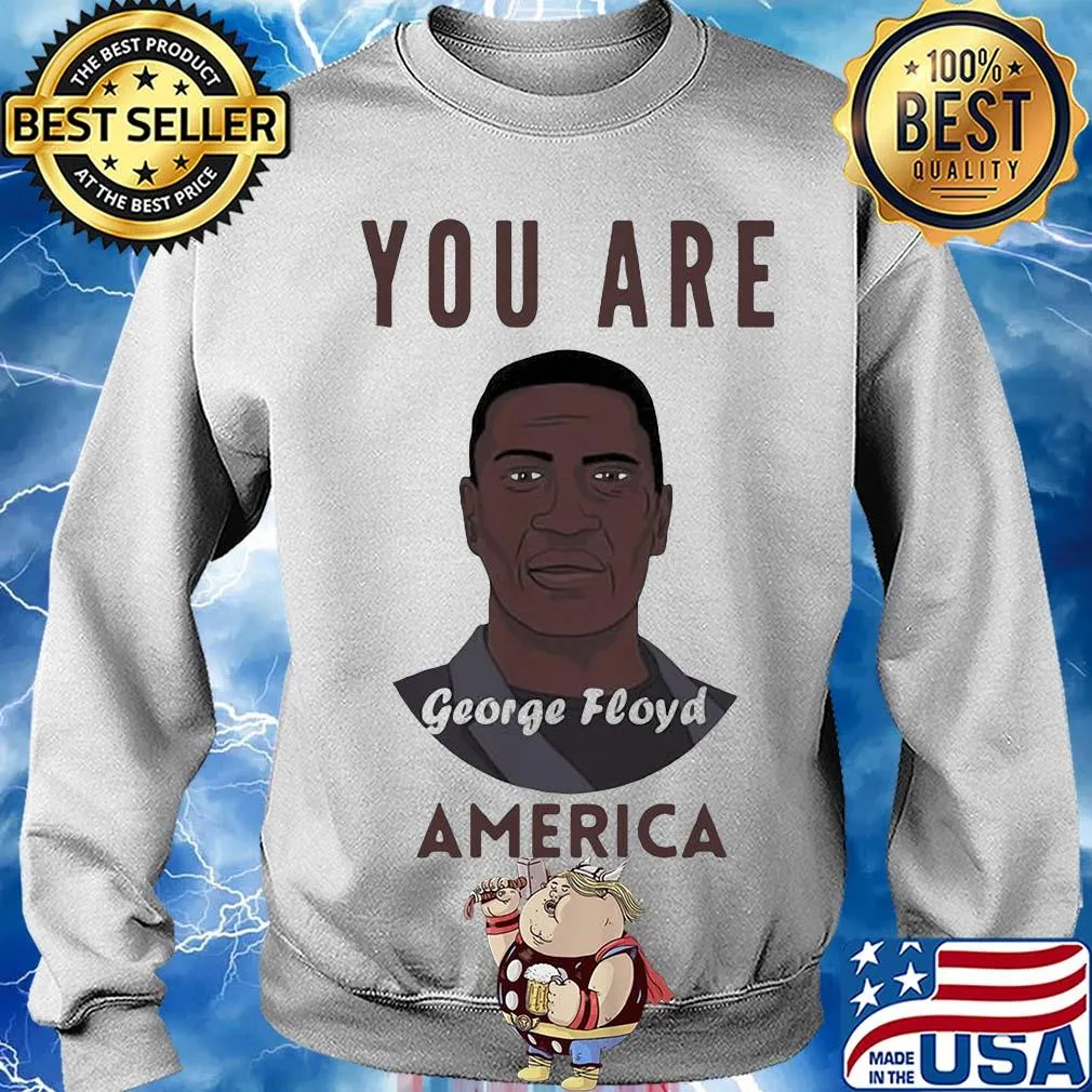 George floyd you are america art s Sweater