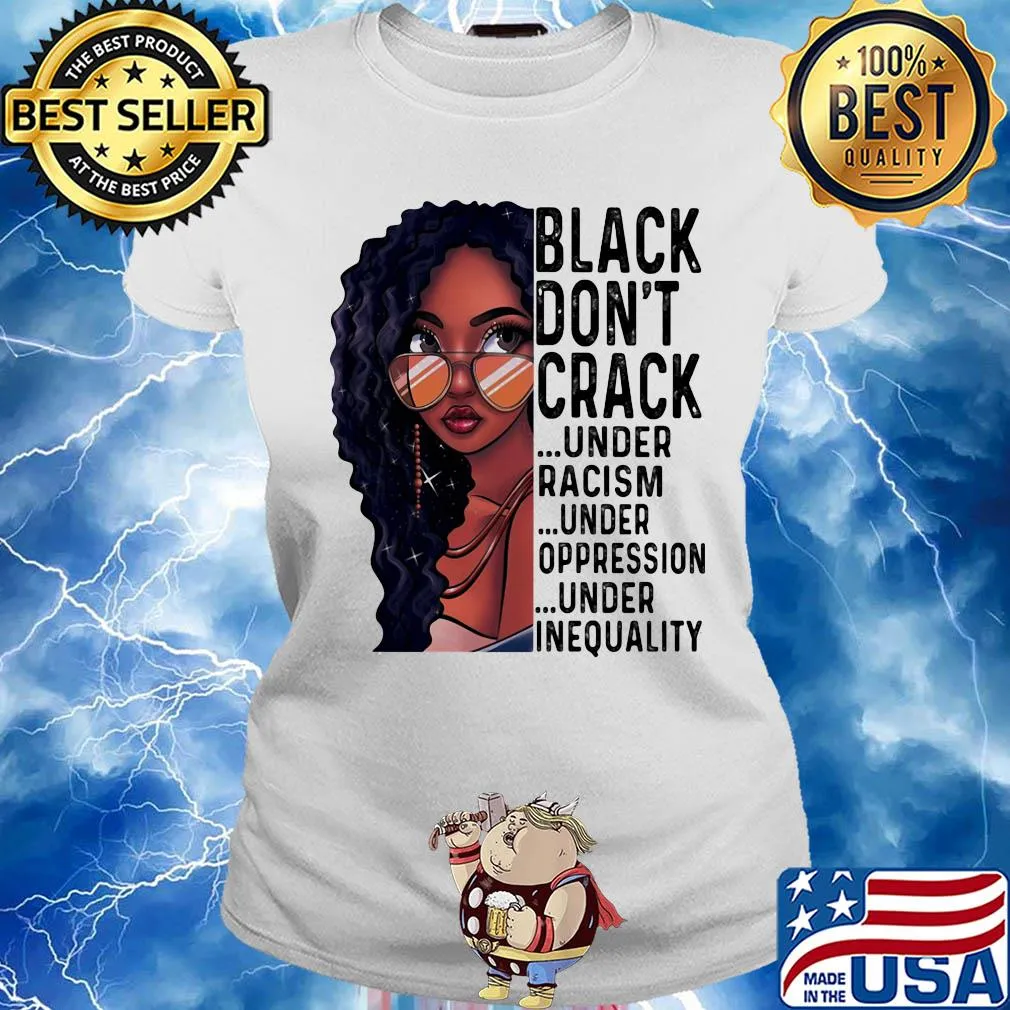 Girl black don't crack under racism under oppression under inequality s Ladies tee