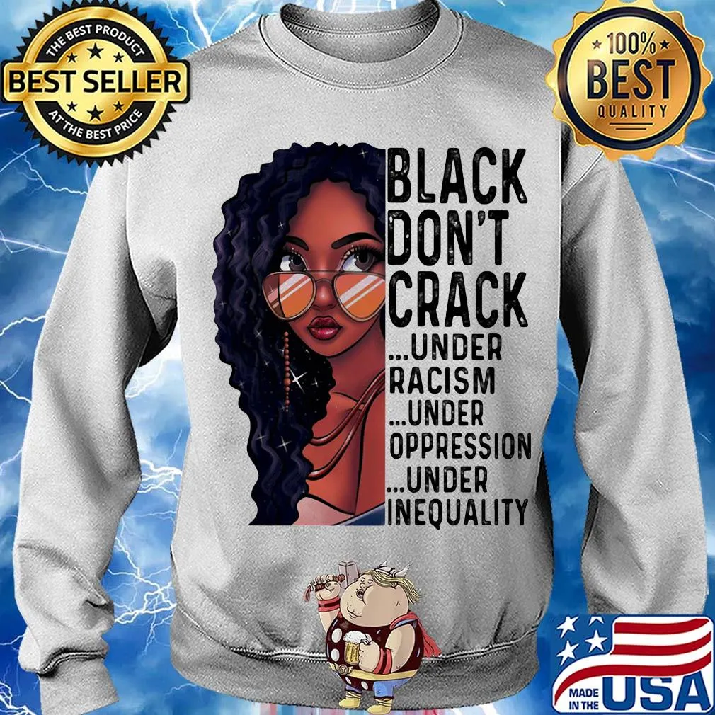 Girl black don't crack under racism under oppression under inequality s Sweater