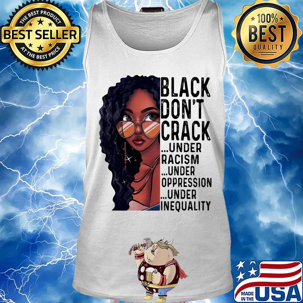 Girl black don't crack under racism under oppression under inequality s Tank top