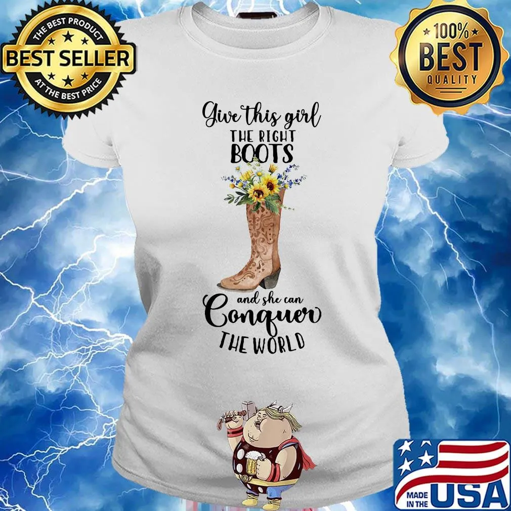 Give this girl the right boots and she can conquer the world sunflowers s Ladies tee