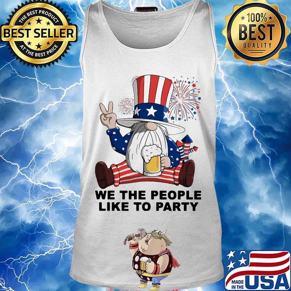 Gnomes drinking beer we the people like to party firework american independence day s Tank top