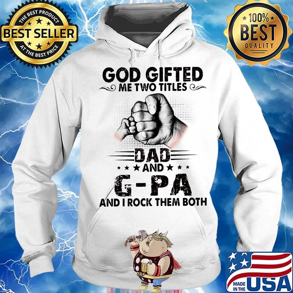 God gifted me two titles dad and g-pa and i rock them both happy father's day stars s Hoodie