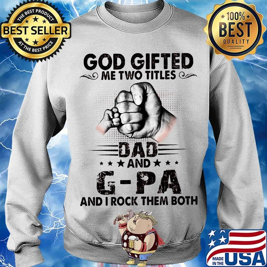 God gifted me two titles dad and g-pa and i rock them both happy father's day stars s Sweater