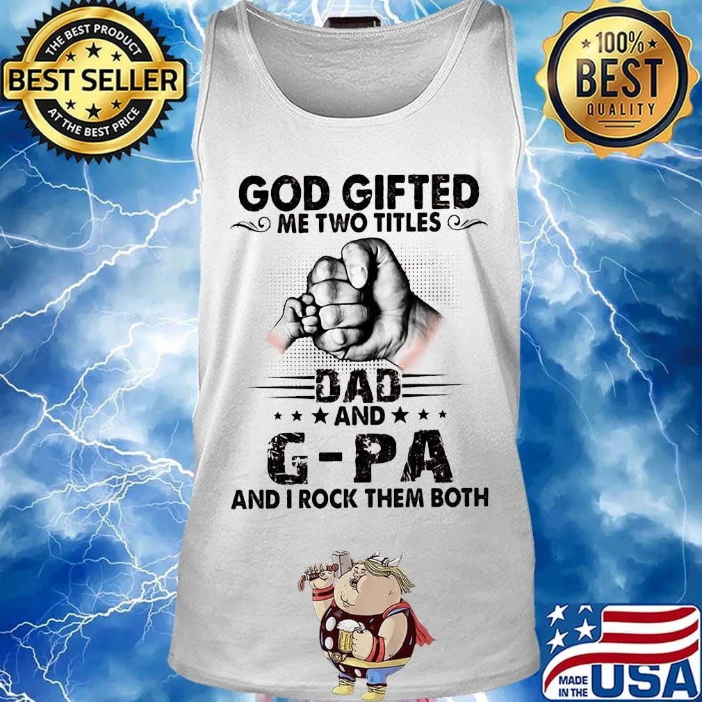 God gifted me two titles dad and g-pa and i rock them both happy father's day stars s Tank top