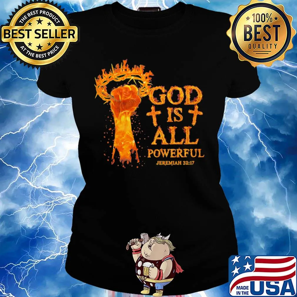 God is all powerful jeremiah 32 17 hand s Ladies tee