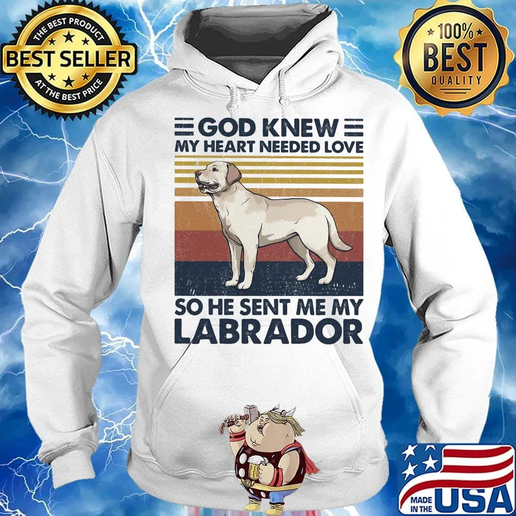 God Knew My Heart Needed Love So He Sent Me My Labrador Dog Vintage Retro Shirt Hoodie