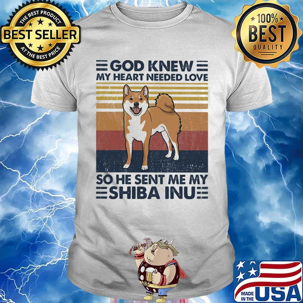God knew my heart needed love so he sent me my shiba inu vintage retro shirt