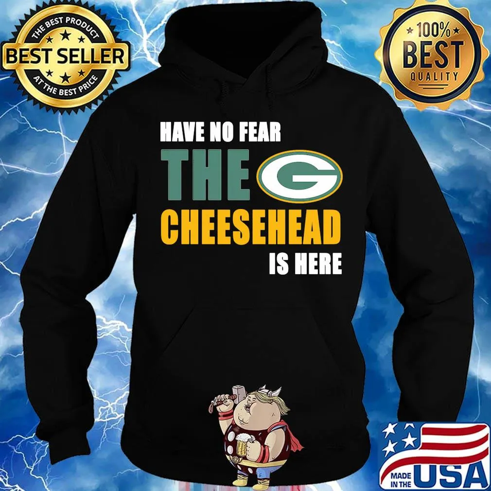 Have no fear the cheesehead is here green bay packers football s Hoodie
