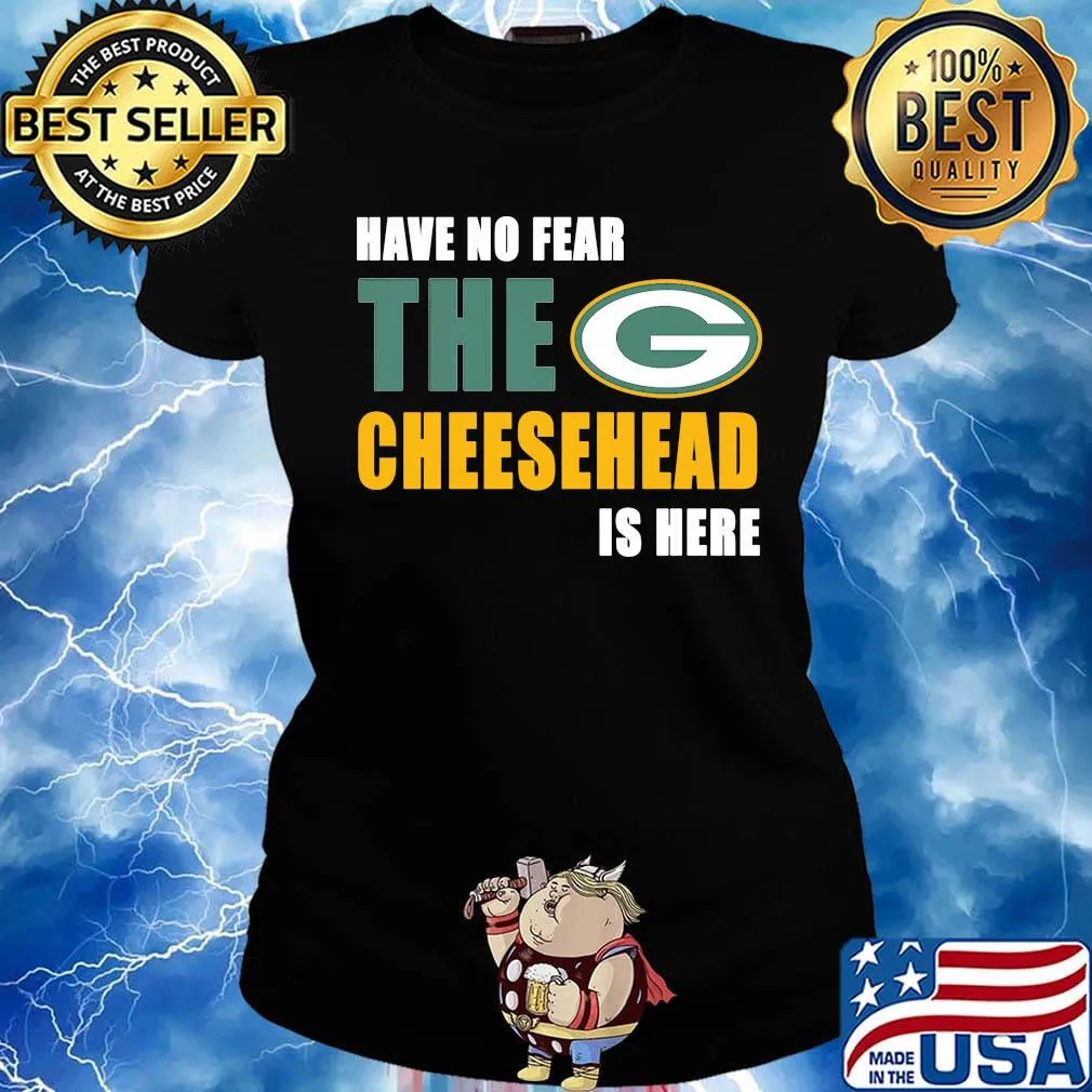 Have no fear the cheesehead is here green bay packers football s Ladies tee