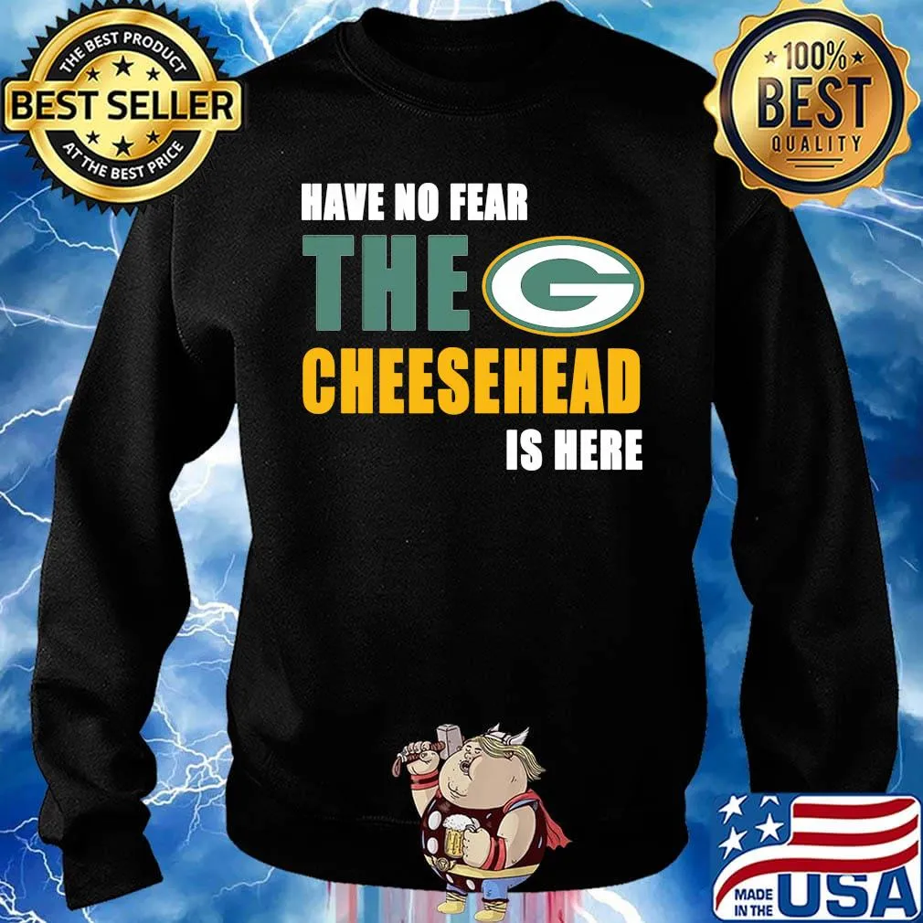 Have no fear the cheesehead is here green bay packers football s Sweater